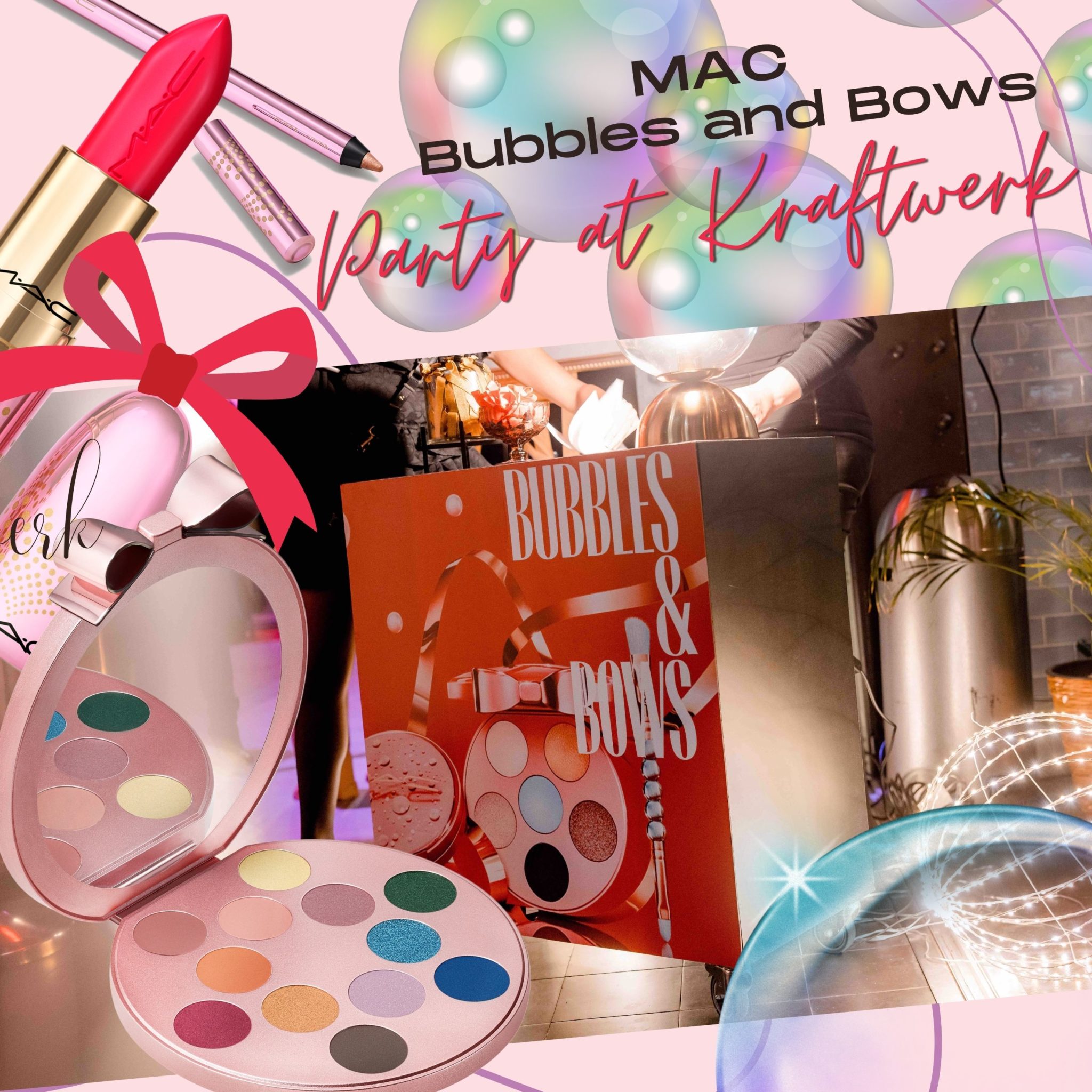 MAC Bubbles and Bows Party at Kraftwerk Sandra‘s Closet
